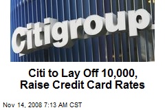 Citi to Lay Off 10,000, Raise Credit Card Rates