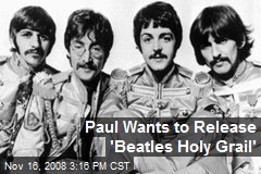 Paul Wants to Release 'Beatles Holy Grail'