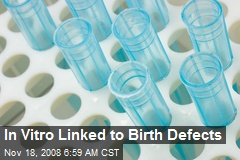 In Vitro Linked to Birth Defects