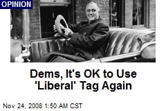 Dems, It's OK to Use 'Liberal' Tag Again