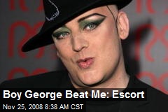 Boy George Beat Me: Escort