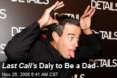 Last Call's Daly to Be a Dad