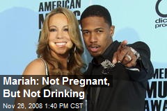 Mariah: Not Pregnant, But Not Drinking