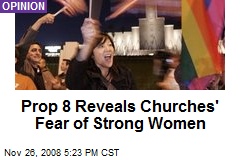 Prop 8 Reveals Churches' Fear of Strong Women