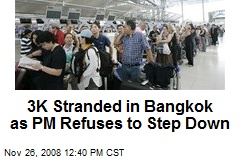 3K Stranded in Bangkok as PM Refuses to Step Down