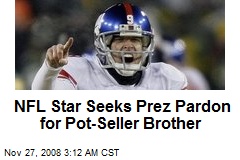NFL Star Seeks Prez Pardon for Pot-Seller Brother