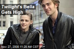 Twilight 's Bella Gets High