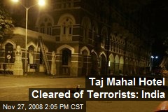 Taj Mahal Hotel Cleared of Terrorists: India