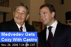 Medvedev Gets Cozy With Castro