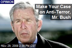 Make Your Case on Anti-Terror, Mr. Bush