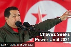 Chavez Seeks Power Until 2021