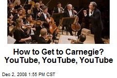 How to Get to Carnegie? YouTube, YouTube, YouTube