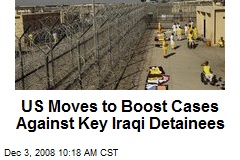 US Moves to Boost Cases Against Key Iraqi Detainees