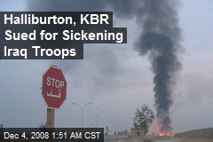 Halliburton, KBR Sued for Sickening Iraq Troops