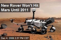 New Rover Won't Hit Mars Until 2011
