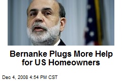 Bernanke Plugs More Help for US Homeowners