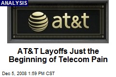 AT&amp;T Layoffs Just the Beginning of Telecom Pain