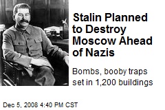 Stalin Planned to Destroy Moscow Ahead of Nazis