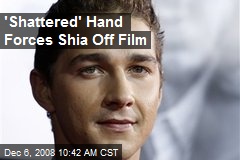 'Shattered' Hand Forces Shia Off Film