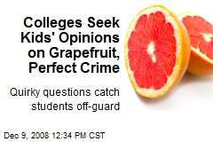 Colleges Seek Kids' Opinions on Grapefruit, Perfect Crime