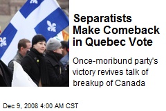Separatists Make Comeback in Quebec Vote