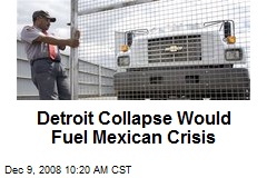 Detroit Collapse Would Fuel Mexican Crisis