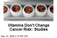 Vitamins Don't Change Cancer Risk: Studies