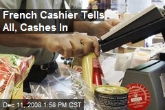 French Cashier Tells All, Cashes In