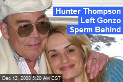 Hunter Thompson Left Gonzo Sperm Behind