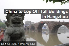 China to Lop Off Tall Buildings in Hangzhou