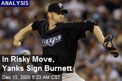 In Risky Move, Yanks Sign Burnett