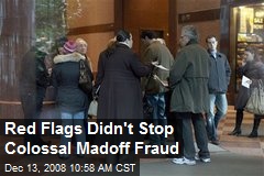 Red Flags Didn't Stop Colossal Madoff Fraud