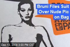 Bruni Files Suit Over Nude Pic on Bag