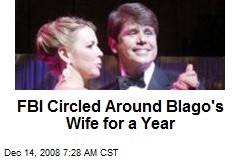 FBI Circled Around Blago's Wife for a Year