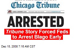 Tribune Story Forced Feds to Arrest Blago Early