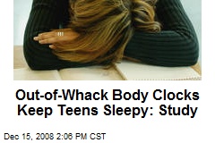Out-of-Whack Body Clocks Keep Teens Sleepy: Study
