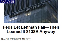 Feds Let Lehman Fail&mdash;Then Loaned It $138B Anyway