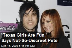 'Texas Girls Are Fun,' Says Not-So-Discreet Pete