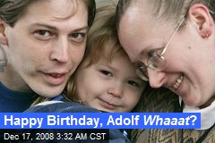Happy Birthday, Adolf Whaaat ?
