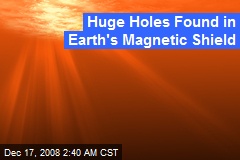 Huge Holes Found in Earth's Magnetic Shield