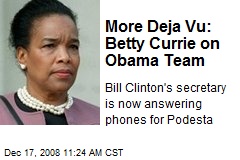 More Deja Vu: Betty Currie on Obama Team