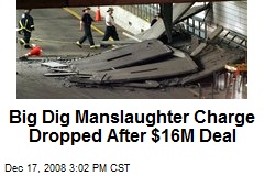 Big Dig Manslaughter Charge Dropped After $16M Deal