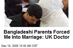 Bangladeshi Parents Forced Me Into Marriage: UK Doctor