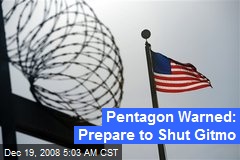 Pentagon Warned: Prepare to Shut Gitmo