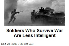 Soldiers Who Survive War Are Less Intelligent