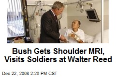 Bush Gets Shoulder MRI, Visits Soldiers at Walter Reed