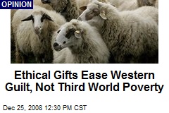 Ethical Gifts Ease Western Guilt, Not Third World Poverty