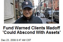 Fund Warned Clients Madoff 'Could Abscond With Assets'