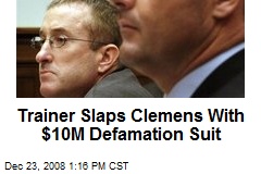Trainer Slaps Clemens With $10M Defamation Suit