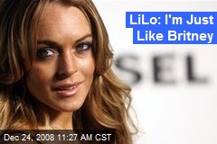 LiLo: I'm Just Like Britney